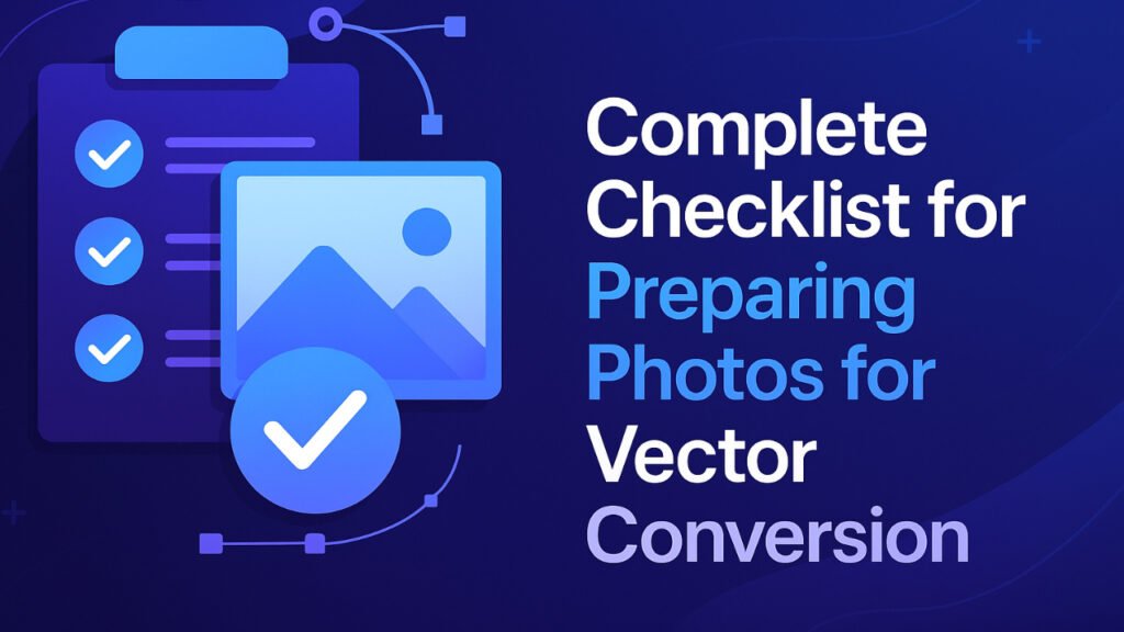 Complete Checklist for Preparing Photos for Vector Conversion