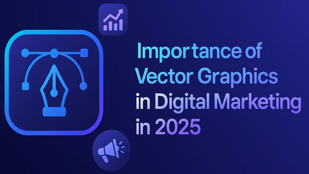 Importance of Vector Graphics in Digital Marketing in 2025