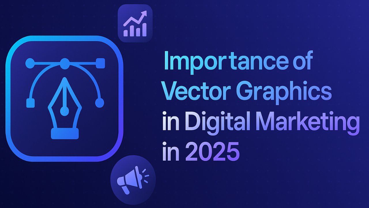Importance of Vector Graphics in Digital Marketing in 2025