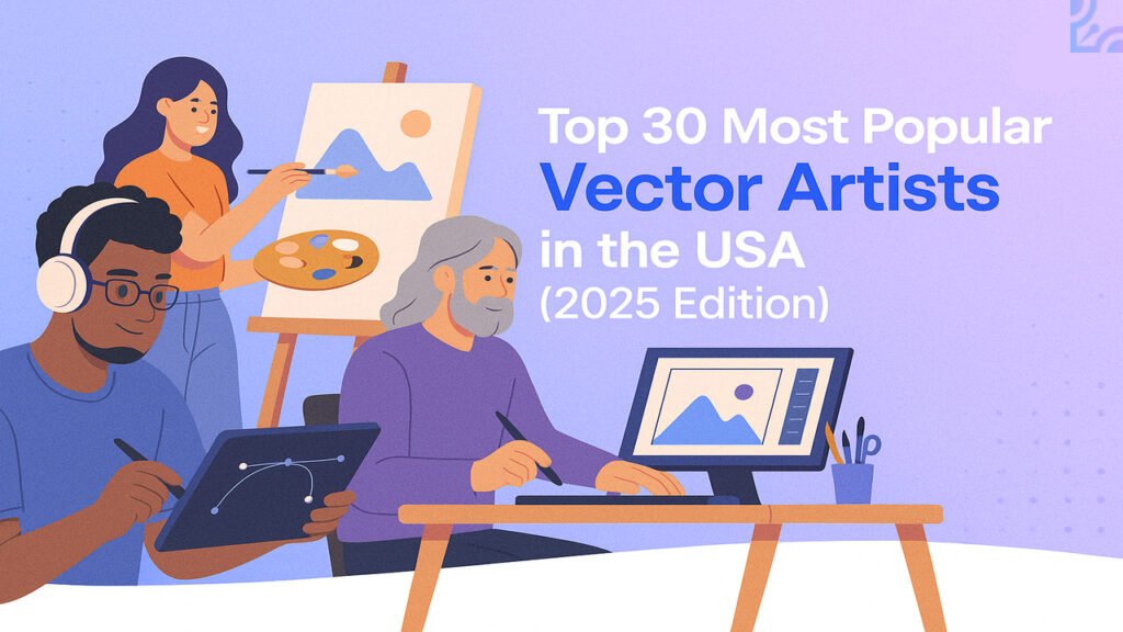 Top 30 Most Popular Vector Artists in the USA (2025 Edition)