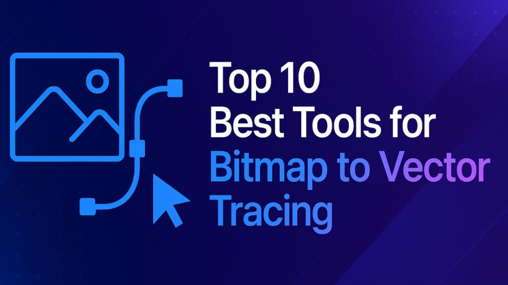Top 10 Best Tools for Bitmap to Vector Tracing in 2025