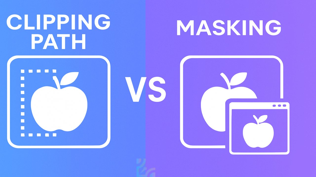 Clipping Path vs Masking: Differences & Comparison 2025